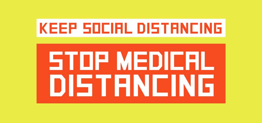 &quot;Keep social distancing, stop medical distancing&quot;